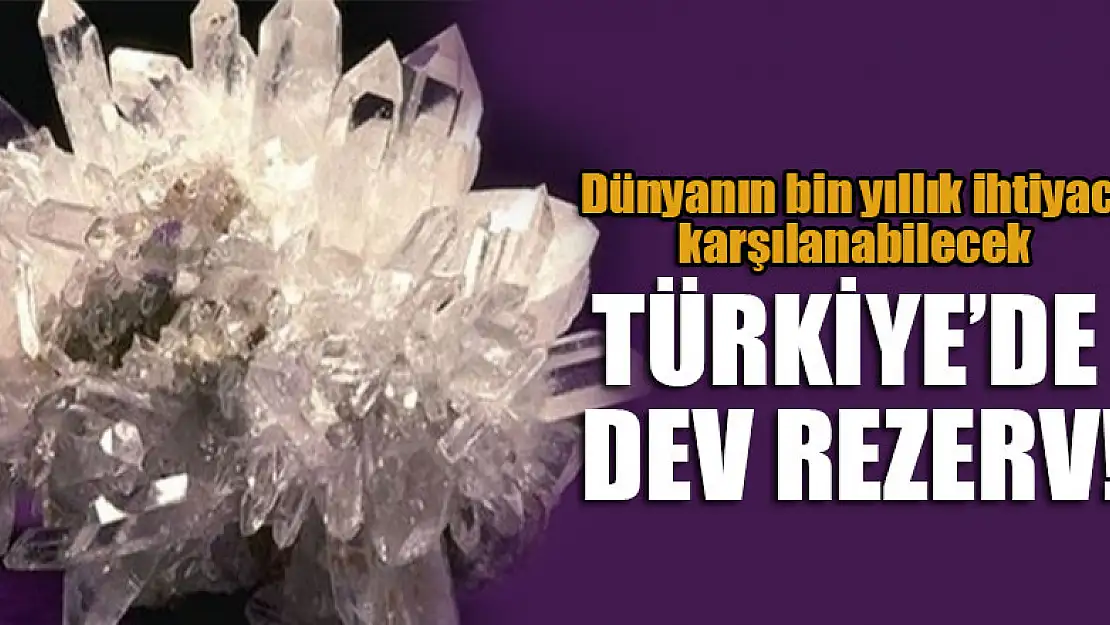 Türkiye'de dev rezerv! Dünyanın bin yıllık ihtiyacı karşılanabilecek