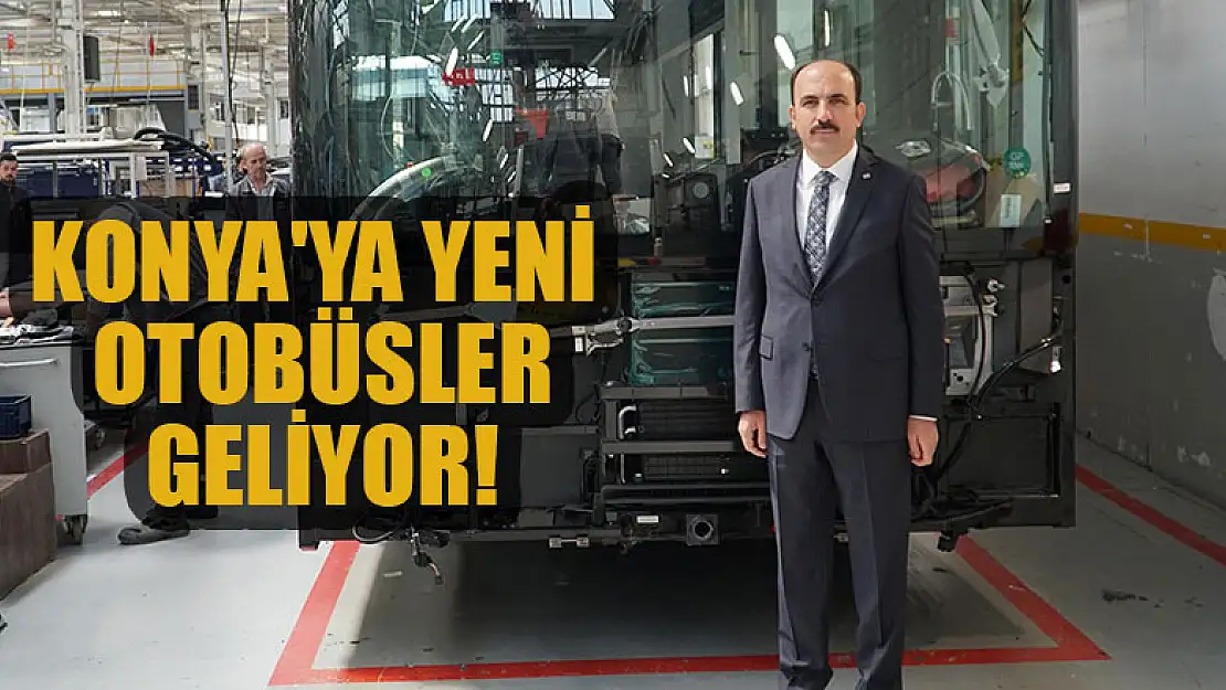 Konya'ya yeni otobüsler geliyor!