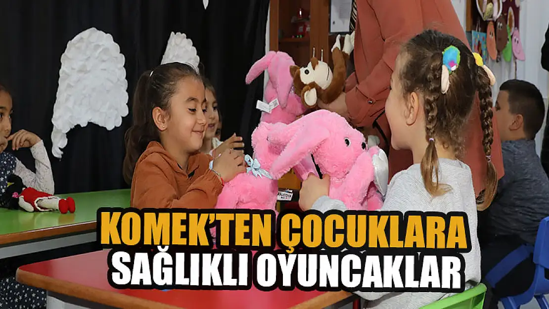 KOMEK'te üretilen sağlıklı oyuncaklar çocukları mutlu etti