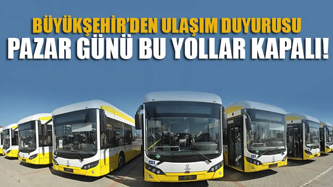 Dikkat Konya'da Pazar günü bu yollar kapalı!