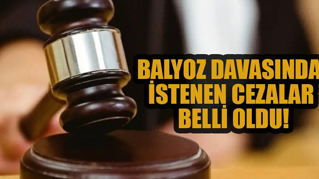 Balyoz davasında istenen cezalar belli oldu!