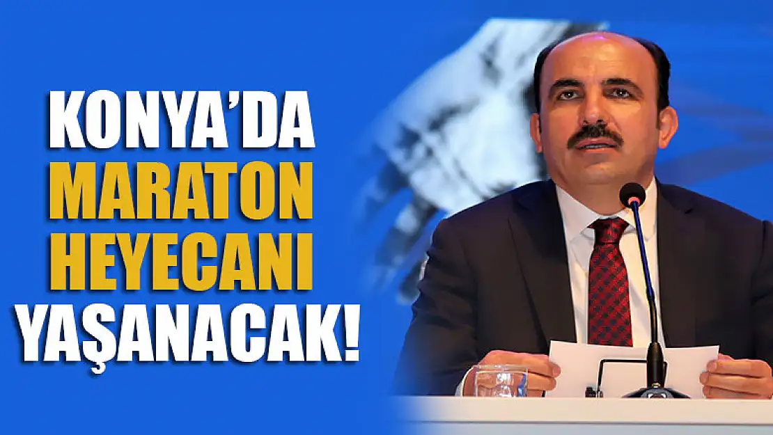 Konya'da maraton heyecanı yaşanacak!