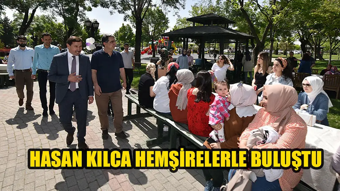 Hasan Kılca hemşirelerle buluştu