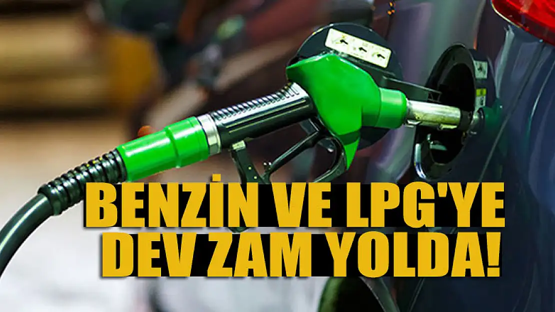 Benzin ve LPG'ye dev zam yolda!