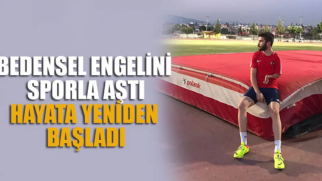 Bedensel engelini sporla aştı, hayata yeniden başladı