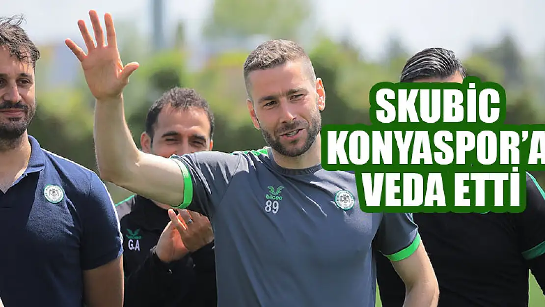 Skubic, Konyaspor'a veda etti