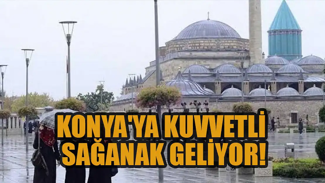 Konya'ya kuvvetli sağanak geliyor