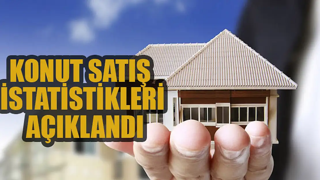 Konut satış istatistikleri açıklandı