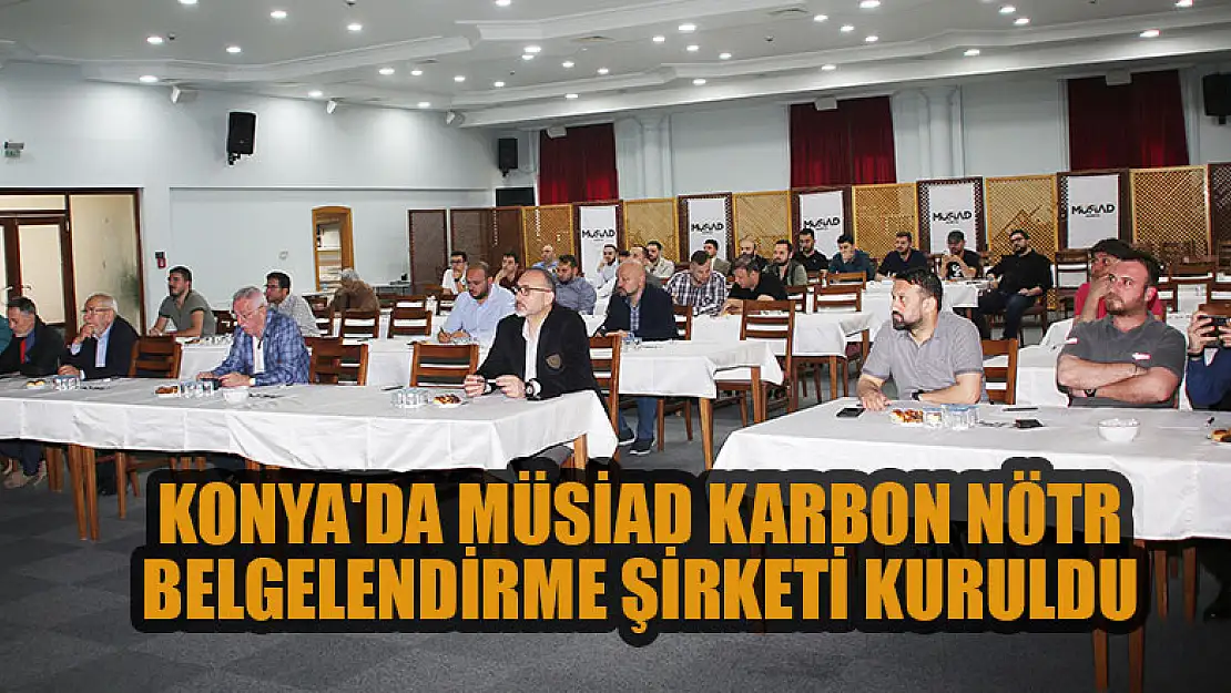 Konya'da MÜSİAD Karbon Nötr Belgelendirme Şirketi kuruldu