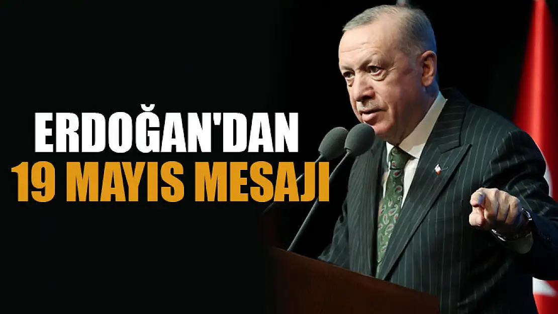 Cumhurbaşkanı Erdoğan'dan 19 Mayıs mesajı