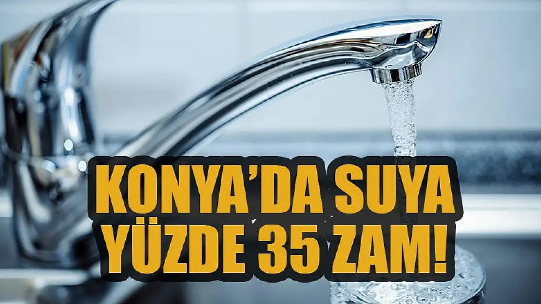 Konya'da suya yüzde 35 zam!