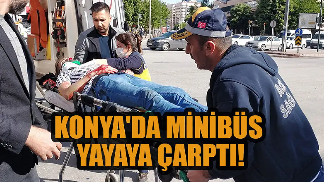 Konya'da Kırmızı ışık ihlali yapan minibüs yayaya çarptı