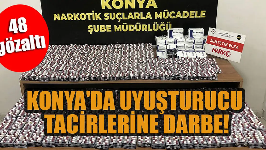 Konya'da uyuşturucu tacirlerine darbe: 48 gözaltı