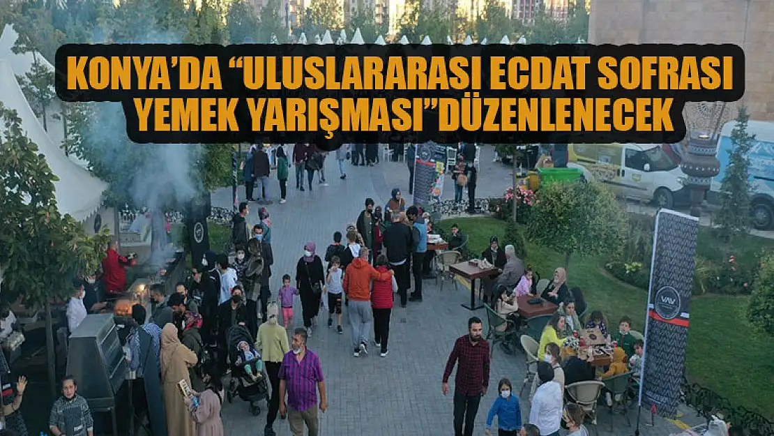 Konya Büyükşehir'den 'Uluslararası Ecdat Sofrası Yemek Yarışması'