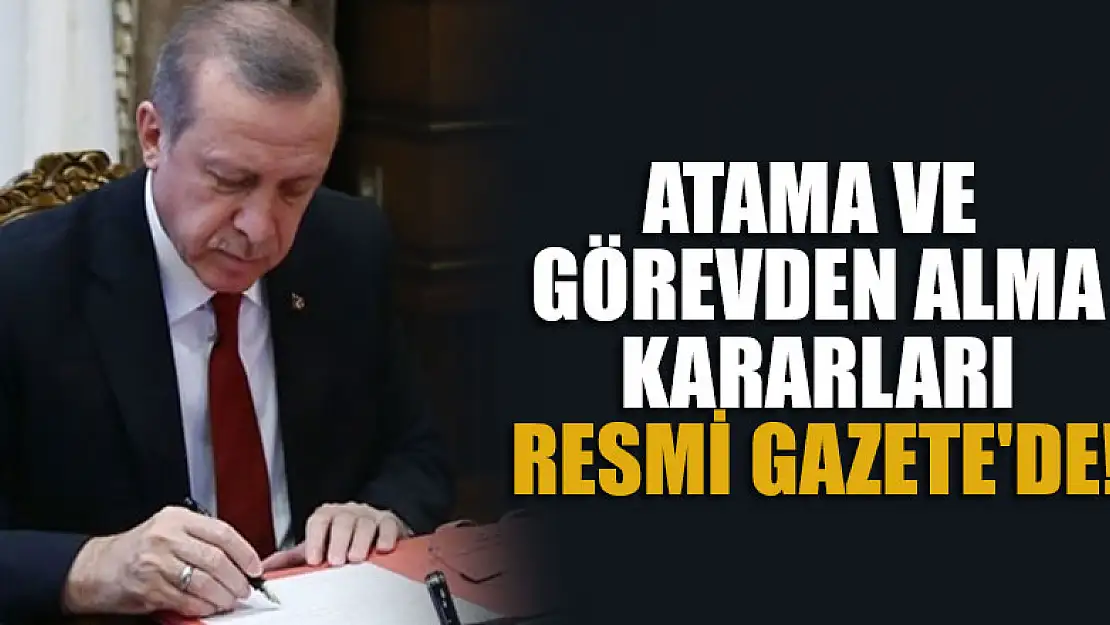 Atama ve görevden alma kararları Resmi Gazete'de yayımlandı