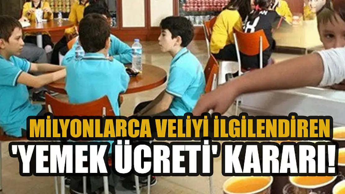 Milyonlarca veliyi ilgilendiren 'yemek ücreti' kararı!