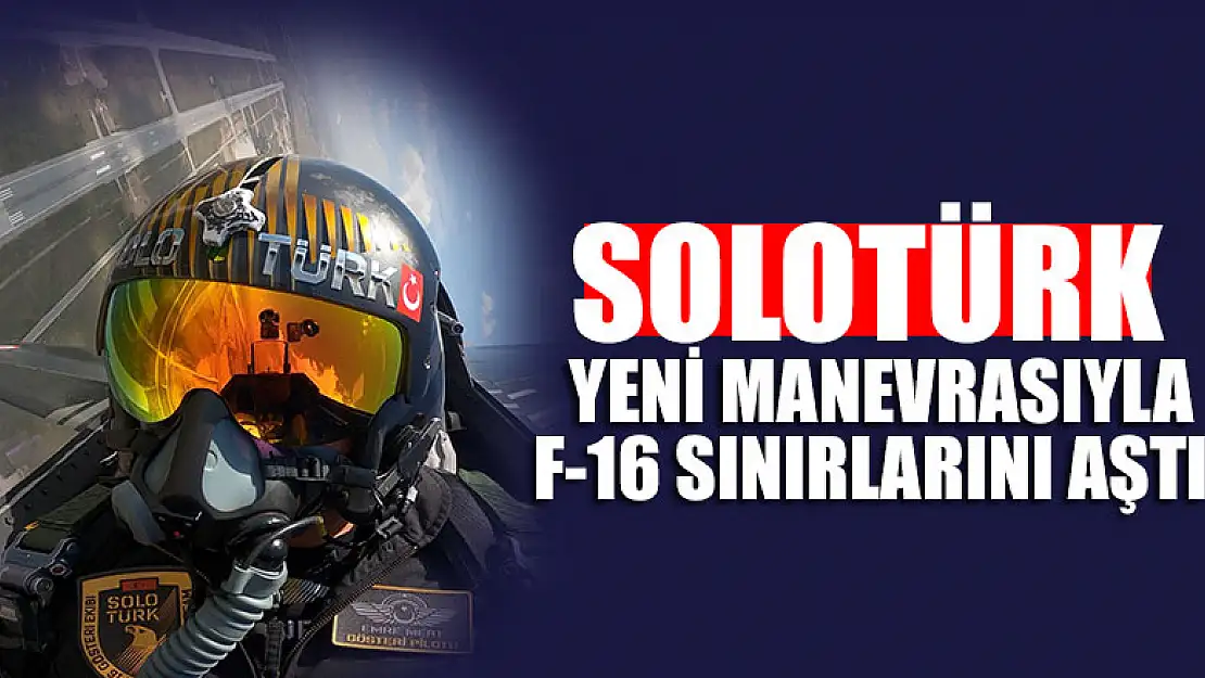 SOLOTÜRK, yeni manevrasıyla F-16 sınırlarını aştı