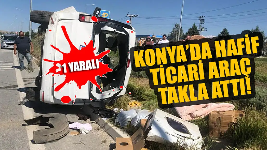 Konya'da hafif ticari araç takla attı: 1 yaralı