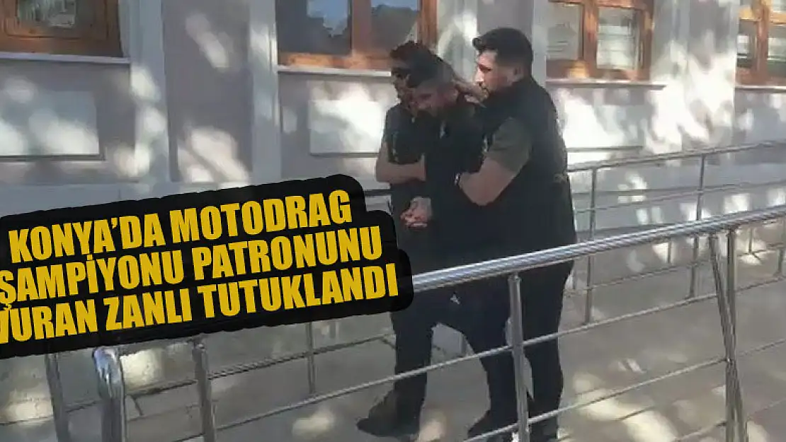 Konya'da motodrag şampiyonu patronunu vuran zanlı tutuklandı