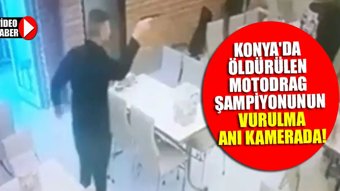 Konya'da silahla öldürülen motodrag şampiyonunun vurulma anı kamerada1