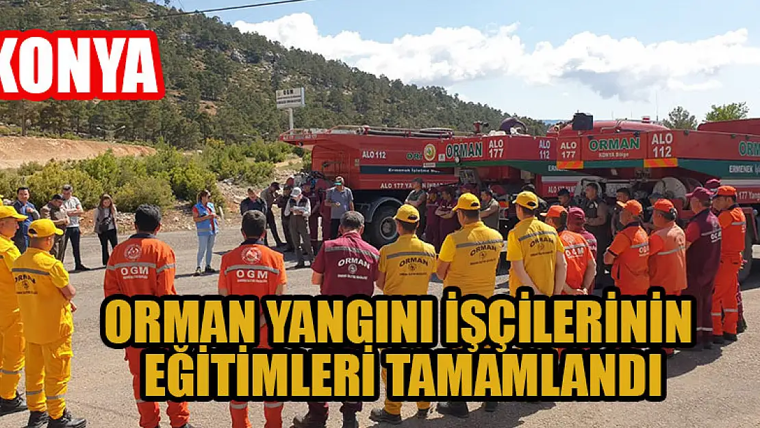 Konya'da orman yangını işçilerinin eğitimleri tamamlandı