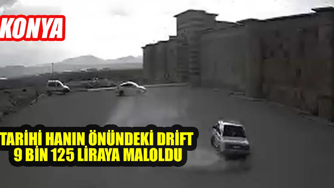 Konya'da tarihi hanın önündeki drift 9 bin 125 liraya maloldu