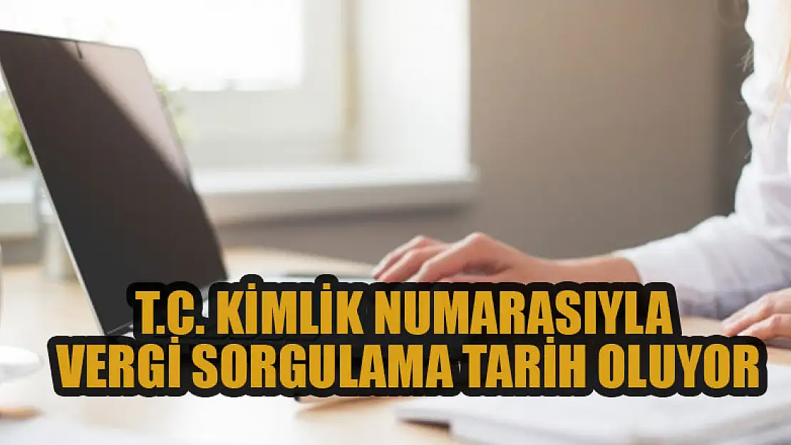 T.C. kimlik numarasıyla vergi sorgulama tarih oluyor