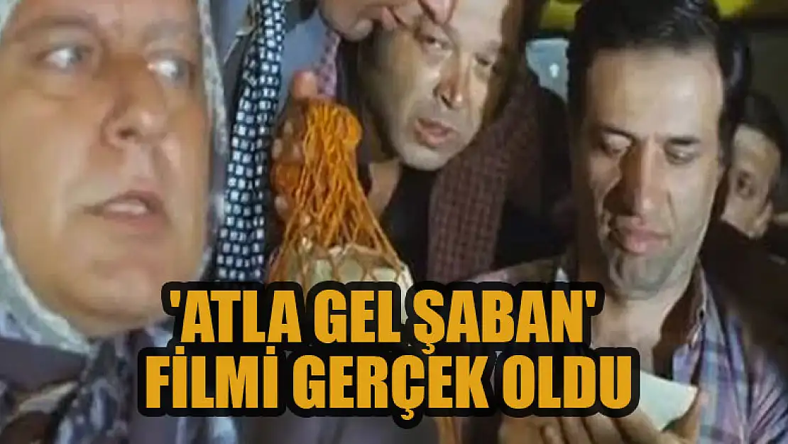 'Atla Gel Şaban' filmi gerçek oldu!