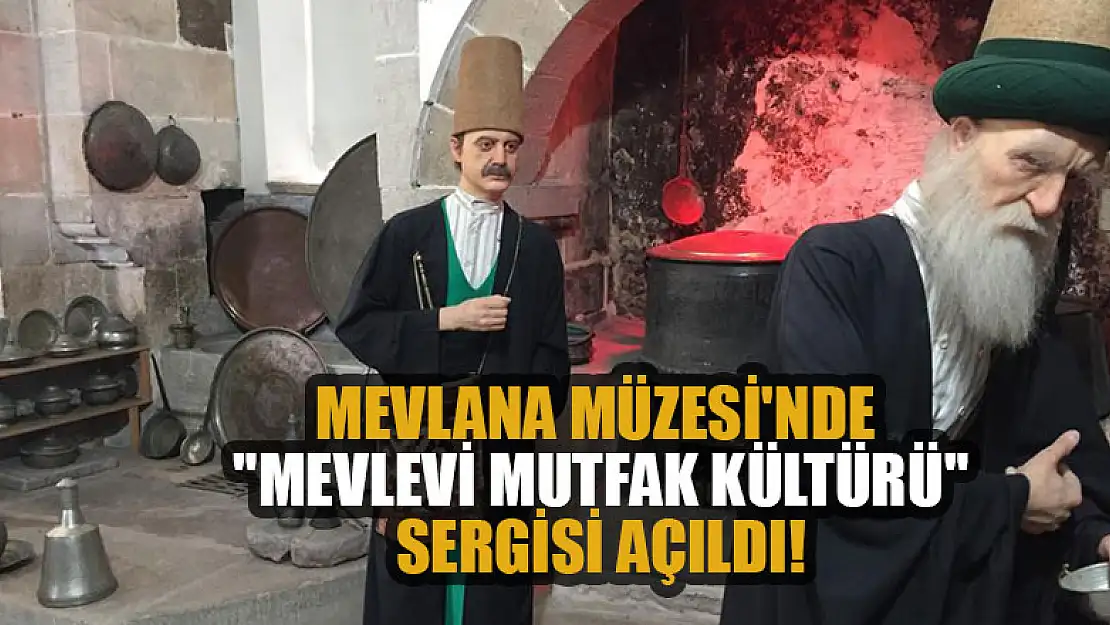 Mevlana Müzesi'nde 'Mevlevi Mutfak Kültürü' sergisi açıldı