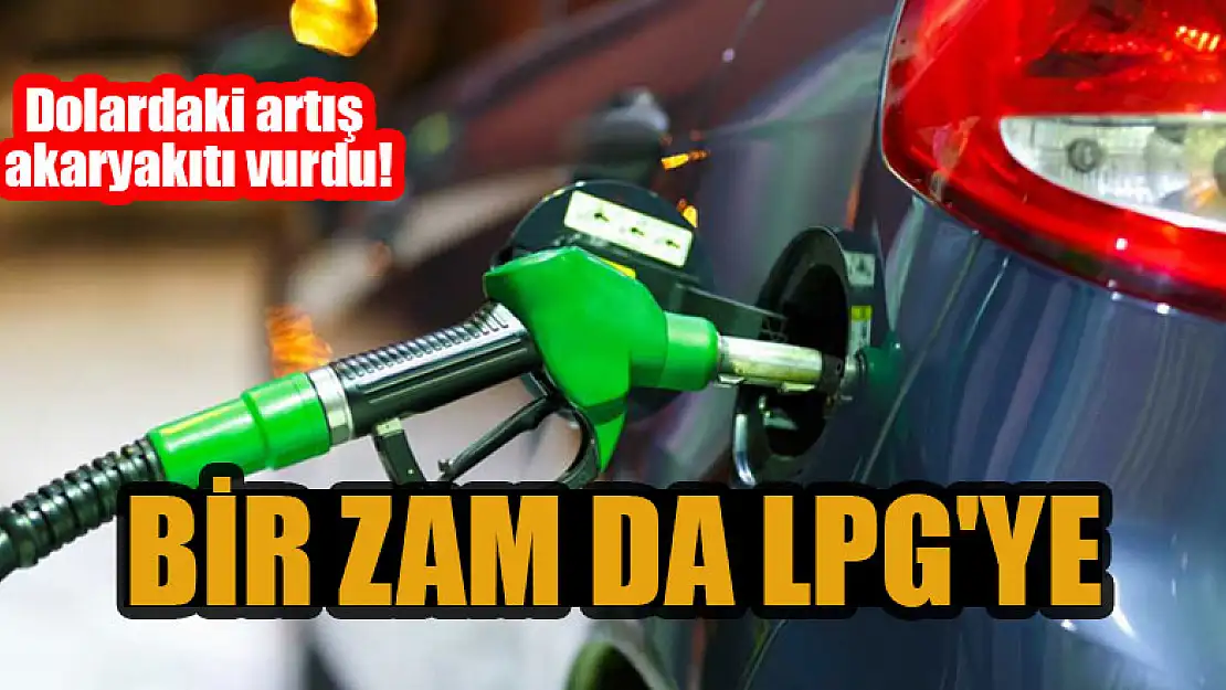 Dolardaki artış akaryakıtı vurdu: Bir zam da LPG'ye