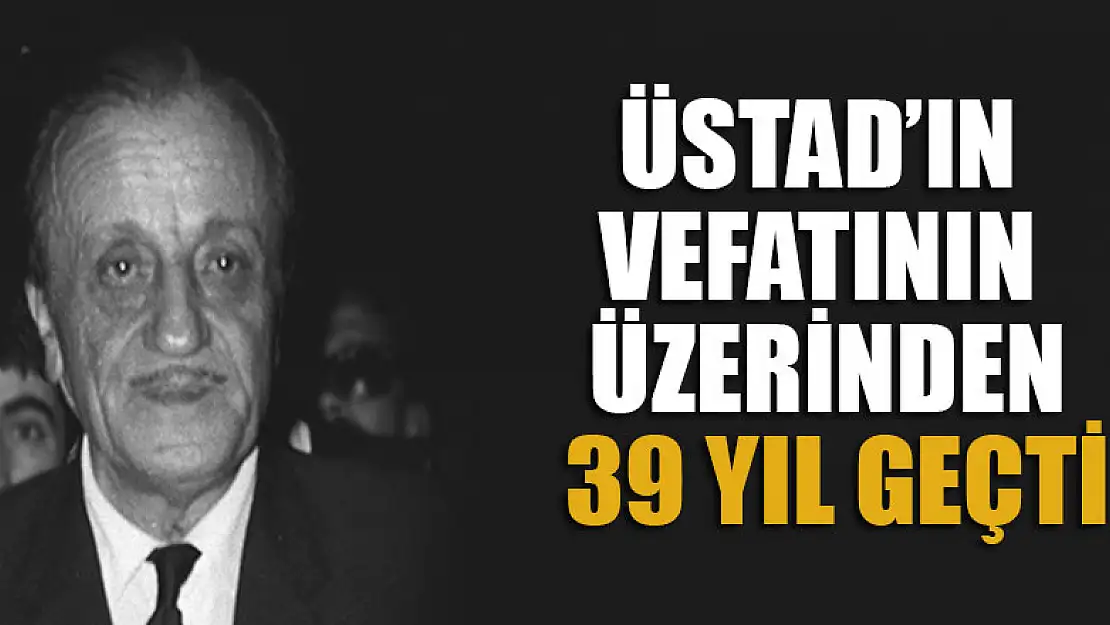 Üstat Necip Fazıl Kısakürek'in vefatının üzerinden 39 yıl geçti