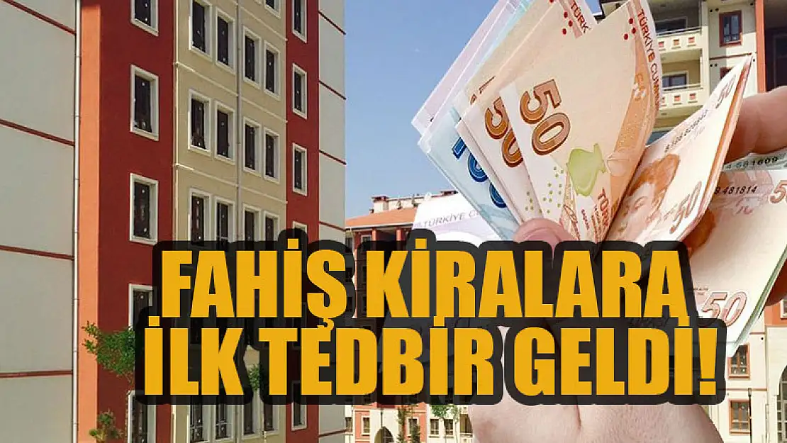 Fahiş kiralara ilk tedbir geldi!