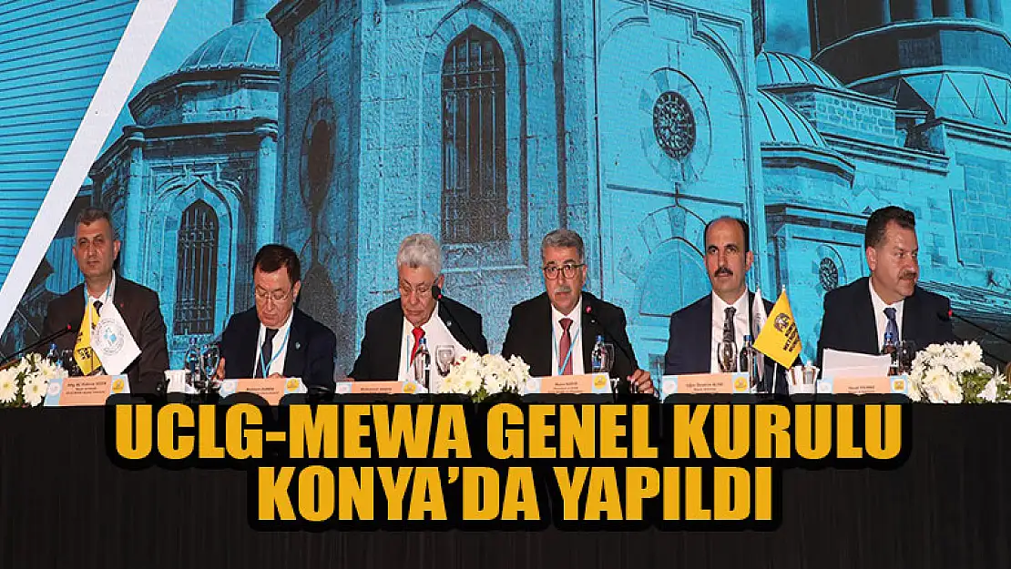 UCLG-MEWA Genel Kurulu Konya Büyükşehir ev sahipliğinde yapıldı