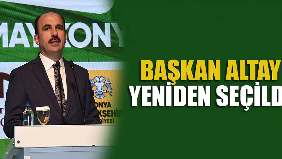 Başkan Altay yeniden seçildi