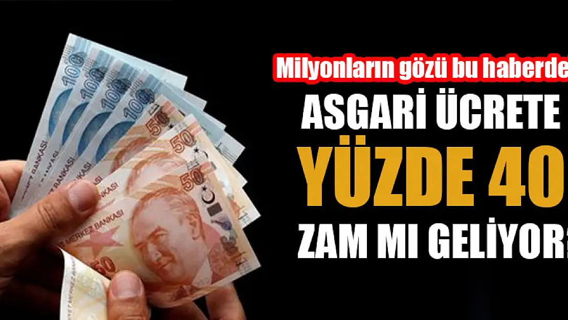 Milyonların gözü bu haberde! Asgari ücrete yüzde 40 zam mı geliyor?