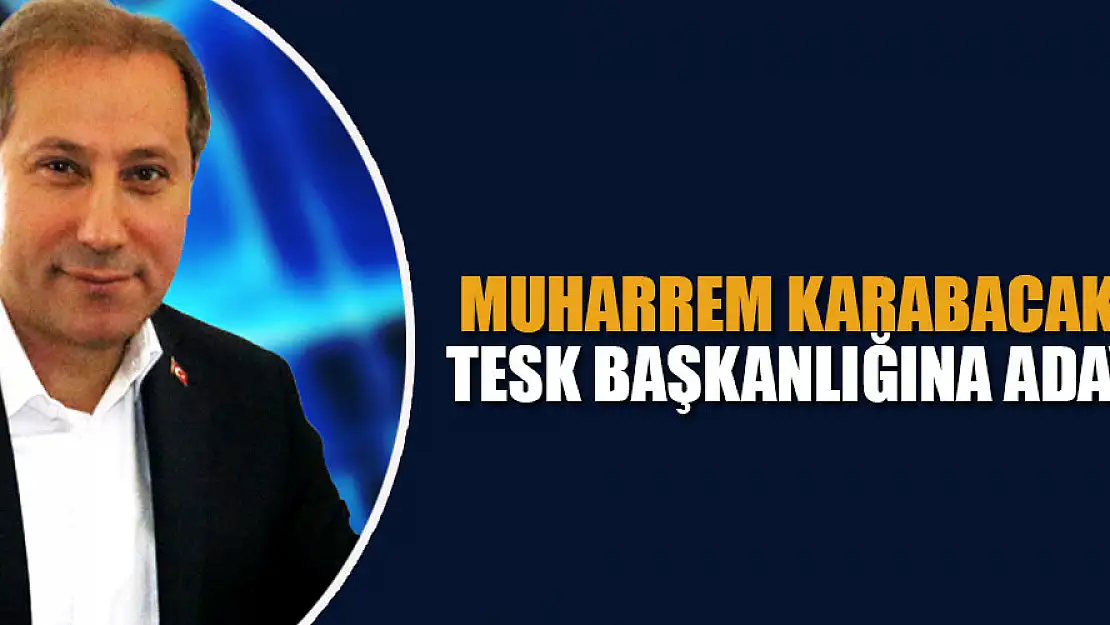 Muharrem Karabacak TESK Başkanlığına aday