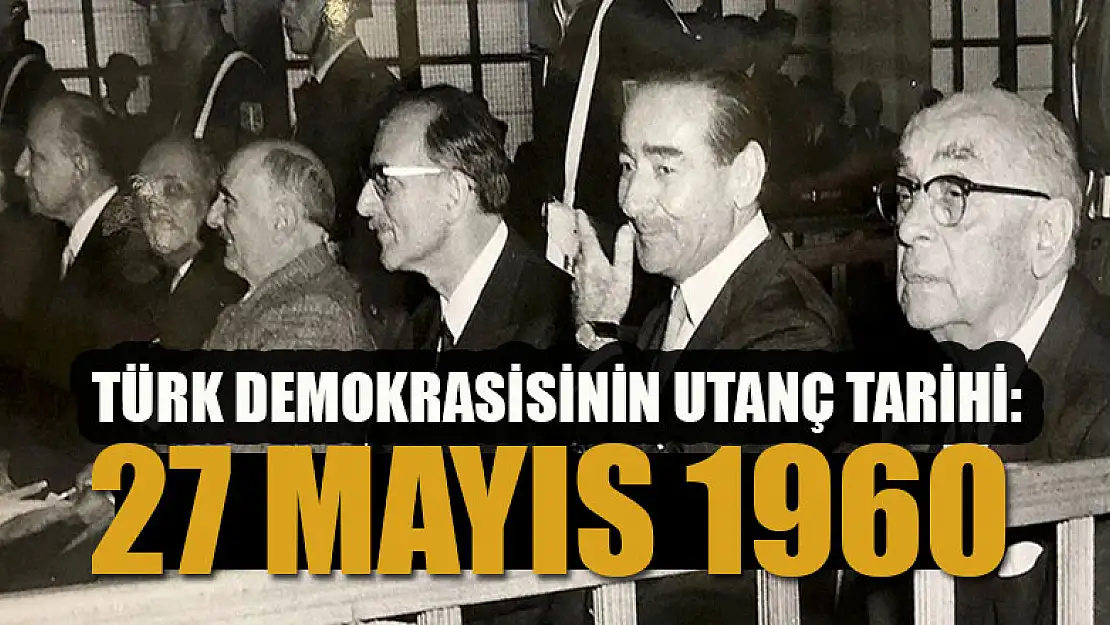 Türk demokrasisinin utanç tarihi: 27 Mayıs 1960