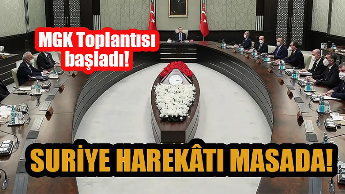 MGK Toplantısı başladı! Suriye Harekatı masada!