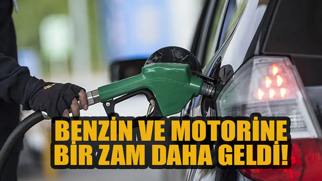 Benzin ve motorine bir zam daha geldi