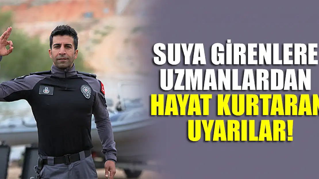 Suya girenlere uzmanlardan hayat kurtaran uyarılar!