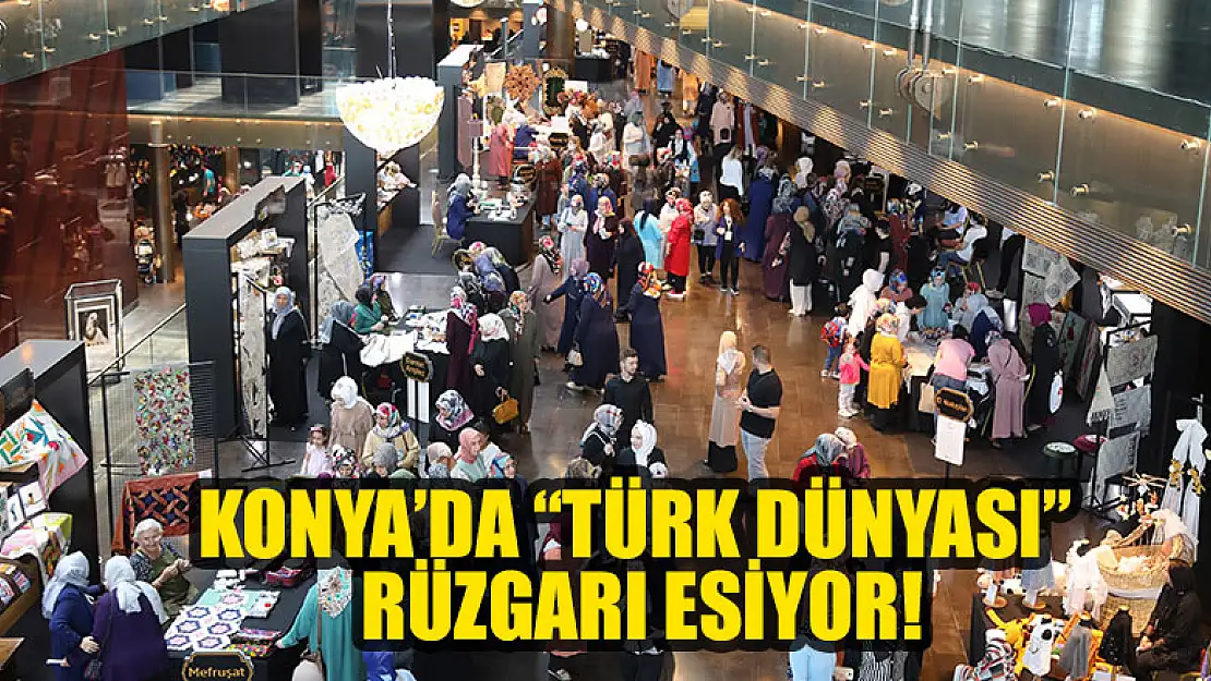 Konya'da  'Türk Dünyası' rüzgarı esiyor