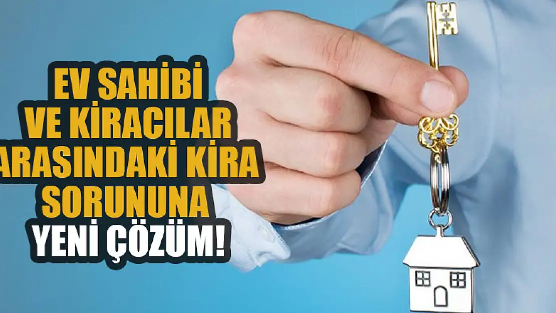 Ev sahibi ve kiracılar arasındaki kira sorununa yeni çözüm!