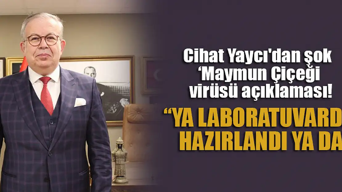 Cihat Yaycı'dan şok 'Maymun Çiçeği virüsü açıklaması!