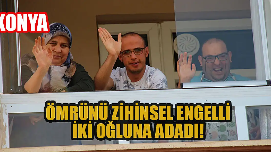 Konya'da ömrünü zihinsel engelli iki oğluna adadı