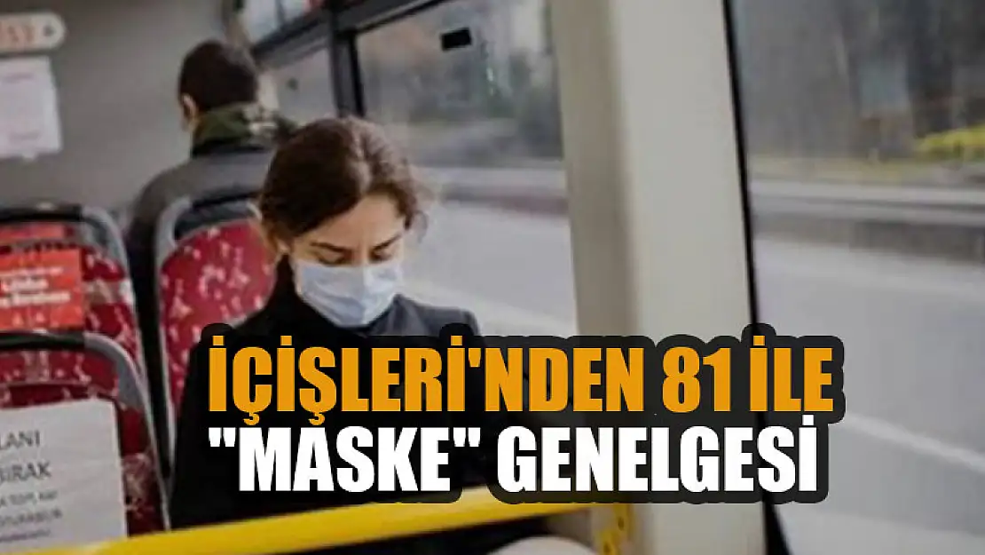 İçişleri'nden 81 ile 'maske' genelgesi