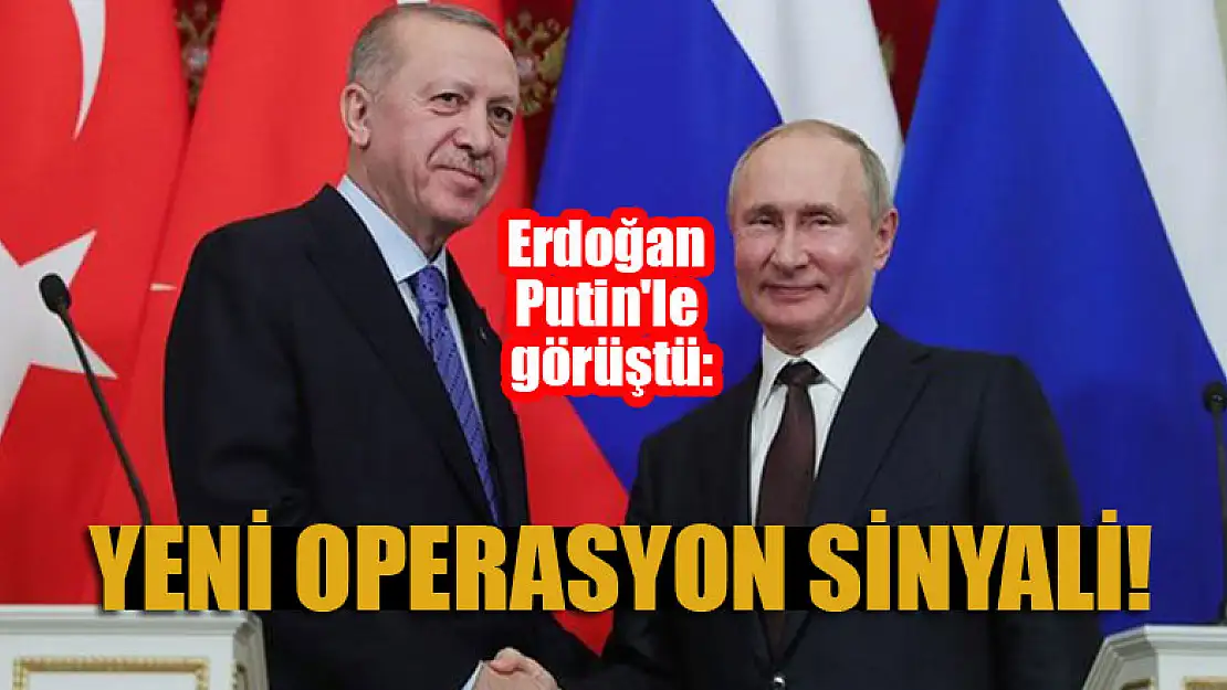 Cumhurbaşkanı Erdoğan, Putin'le görüştü: Yeni operasyon sinyali