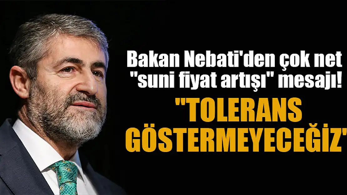 Bakan Nebati'den çok net 'suni fiyat artışı' mesajı! 'Tolerans göstermeyeceğiz'