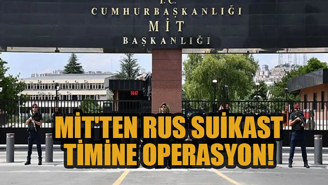 MİT'ten Rus suikast timine operasyon! Kıskıvrak yakalandılar