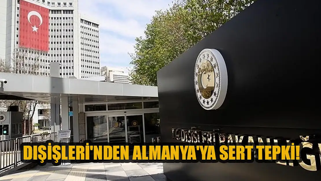 Dışişleri'nden Almanya'ya sert tepki!