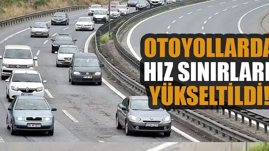 Otoyollarda otomobillerin hız sınırları yükseltildi!